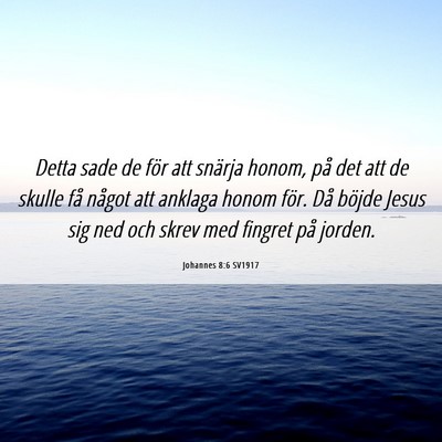 Picture 06 - Johannes 8:6 SV1917 - Detta sade de för att snärja honom, på det att - Bible Verse Picture