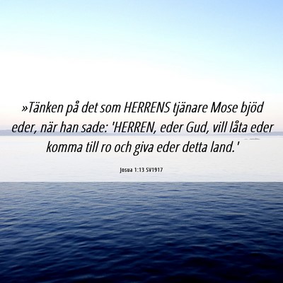 Picture 06 - Josua 1:13 SV1917 - »Tänken på det som HERRENS tjänare Mose bjöd - Bible Verse Picture