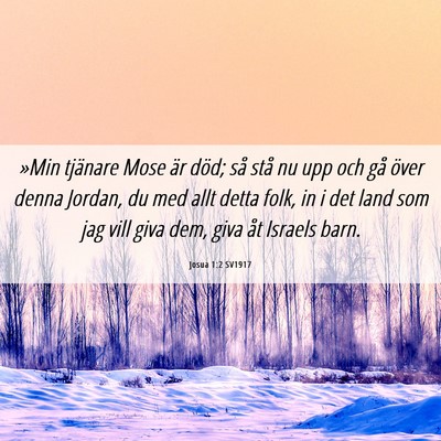 Picture 06 - Josua 1:2 SV1917 - »Min tjänare Mose är död; så stå nu upp och - Bible Verse Picture
