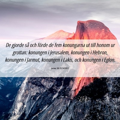 Picture 06 - Josua 10:23 SV1917 - De gjorde så och förde de fem konungarna ut - Bible Verse Picture