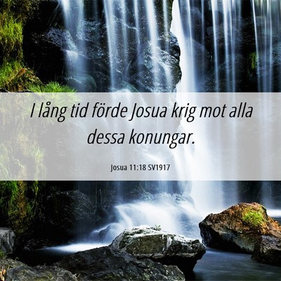 Picture 06 - Josua 11:18 SV1917 - I lång tid förde Josua krig mot alla dessa - Bible Verse Picture
