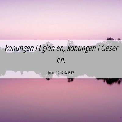Picture 06 - Josua 12:12 SV1917 - konungen i Eglon en, konungen i Geser - Bible Verse Picture
