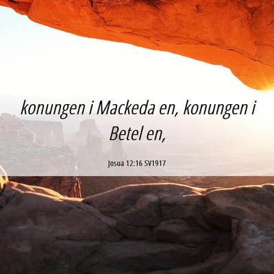 Picture 06 - Josua 12:16 SV1917 - konungen i Mackeda en, konungen i Betel - Bible Verse Picture