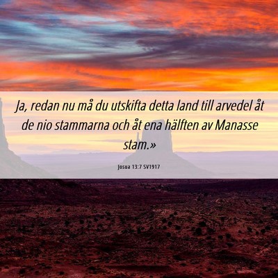 Picture 06 - Josua 13:7 SV1917 - Ja, redan nu må du utskifta detta land till - Bible Verse Picture