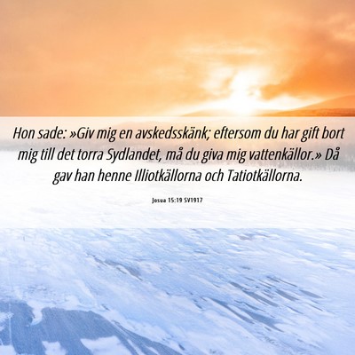 Picture 06 - Josua 15:19 SV1917 - Hon sade: »Giv mig en avskedsskänk; eftersom du - Bible Verse Picture