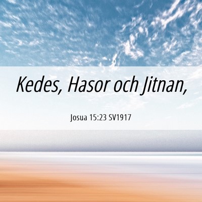 Picture 06 - Josua 15:23 SV1917 - Kedes, Hasor och - Bible Verse Picture