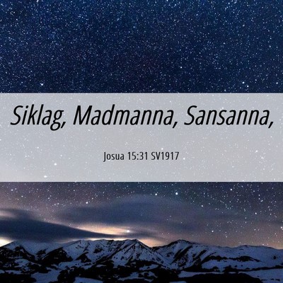 Picture 06 - Josua 15:31 SV1917 - Siklag, Madmanna, - Bible Verse Picture