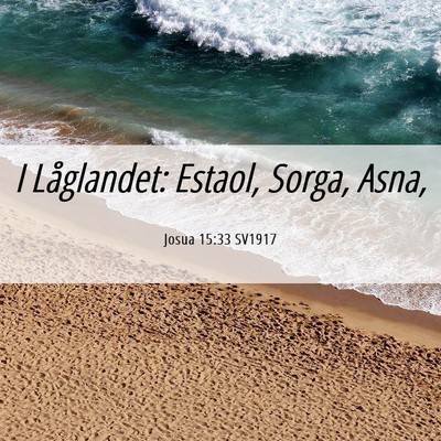Picture 06 - Josua 15:33 SV1917 - I Låglandet: Estaol, Sorga, - Bible Verse Picture