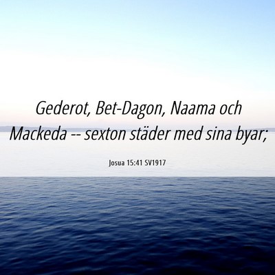 Picture 06 - Josua 15:41 SV1917 - Gederot, Bet-Dagon, Naama och Mackeda -- sexton - Bible Verse Picture