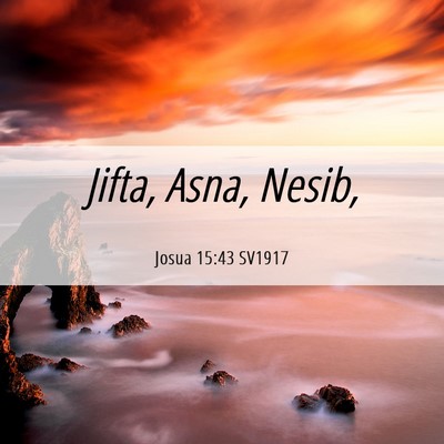 Picture 06 - Josua 15:43 SV1917 - Jifta, Asna, - Bible Verse Picture