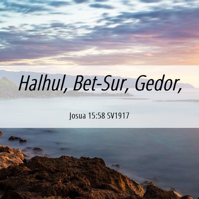 Picture 06 - Josua 15:58 SV1917 - Halhul, Bet-Sur, - Bible Verse Picture