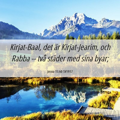 Picture 06 - Josua 15:60 SV1917 - Kirjat-Baal, det är Kirjat-Jearim, och Rabba -- - Bible Verse Picture