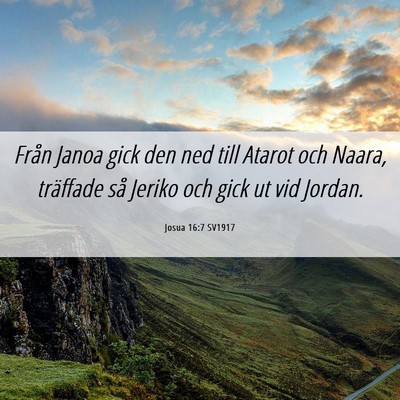 Picture 06 - Josua 16:7 SV1917 - Från Janoa gick den ned till Atarot och Naara, - Bible Verse Picture