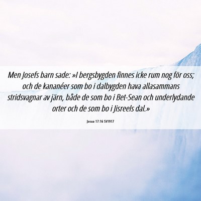 Picture 06 - Josua 17:16 SV1917 - Men Josefs barn sade: »I bergsbygden finnes icke - Bible Verse Picture