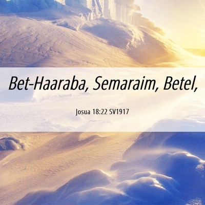 Picture 06 - Josua 18:22 SV1917 - Bet-Haaraba, Semaraim, - Bible Verse Picture