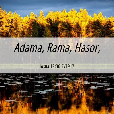 Picture 06 - Josua 19:36 SV1917 - Adama, Rama, - Bible Verse Picture