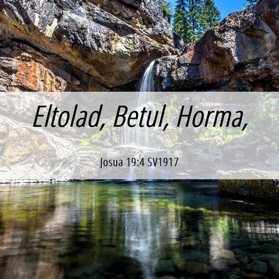 Picture 06 - Josua 19:4 SV1917 - Eltolad, Betul, - Bible Verse Picture