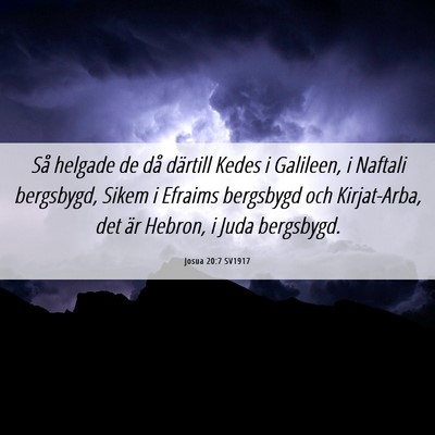 Picture 06 - Josua 20:7 SV1917 - Så helgade de då därtill Kedes i Galileen, i - Bible Verse Picture