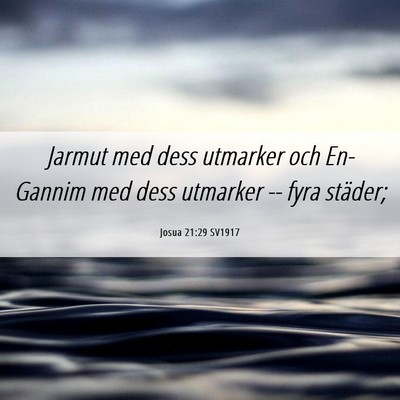 Picture 06 - Josua 21:29 SV1917 - Jarmut med dess utmarker och En-Gannim med dess - Bible Verse Picture