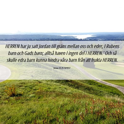 Picture 06 - Josua 22:25 SV1917 - HERREN har ju satt Jordan till gräns mellan oss - Bible Verse Picture