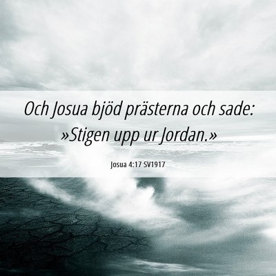 Picture 06 - Josua 4:17 SV1917 - Och Josua bjöd prästerna och sade: »Stigen upp - Bible Verse Picture