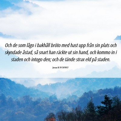 Picture 06 - Josua 8:19 SV1917 - Och de som lågo i bakhåll bröto med hast upp - Bible Verse Picture