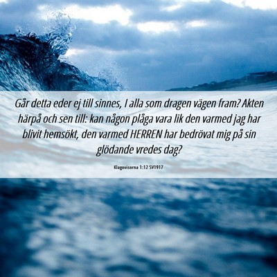 Picture 06 - Klagovisorna 1:12 SV1917 - Går detta eder ej till sinnes, I alla som dragen - Bible Verse Picture