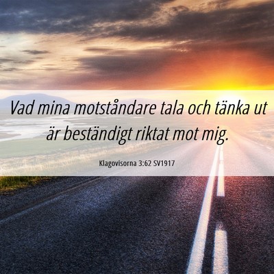 Picture 06 - Klagovisorna 3:62 SV1917 - Vad mina motståndare tala och tänka ut är - Bible Verse Picture