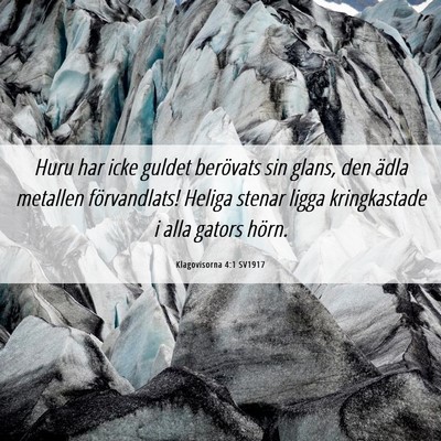 Picture 06 - Klagovisorna 4:1 SV1917 - Huru har icke guldet berövats sin glans, den - Bible Verse Picture