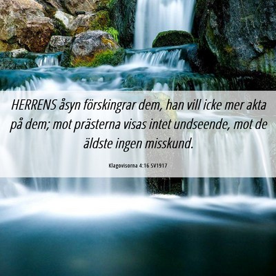 Picture 06 - Klagovisorna 4:16 SV1917 - HERRENS åsyn förskingrar dem, han vill icke mer - Bible Verse Picture