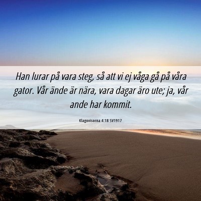 Picture 06 - Klagovisorna 4:18 SV1917 - Han lurar på vara steg, så att vi ej våga gå - Bible Verse Picture