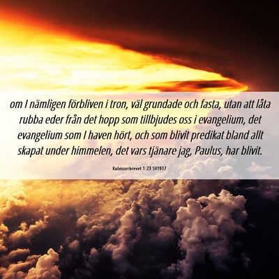 Picture 06 - Kolosserbrevet 1:23 SV1917 - om I nämligen förbliven i tron, väl grundade - Bible Verse Picture