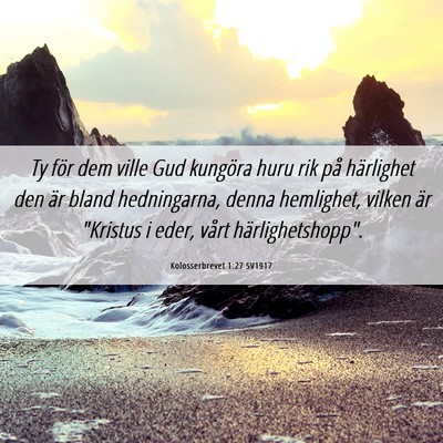 Picture 06 - Kolosserbrevet 1:27 SV1917 - Ty för dem ville Gud kungöra huru rik på - Bible Verse Picture