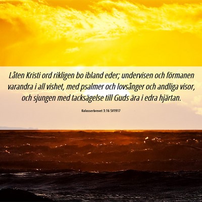 Picture 06 - Kolosserbrevet 3:16 SV1917 - Låten Kristi ord rikligen bo ibland eder; - Bible Verse Picture