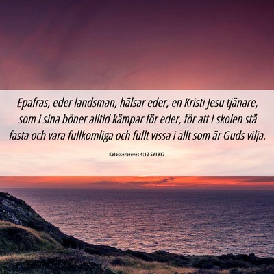 Picture 06 - Kolosserbrevet 4:12 SV1917 - Epafras, eder landsman, hälsar eder, en Kristi - Bible Verse Picture