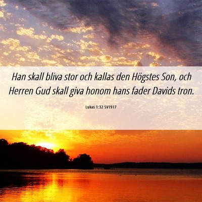 Picture 06 - Lukas 1:32 SV1917 - Han skall bliva stor och kallas den Högstes Son, - Bible Verse Picture