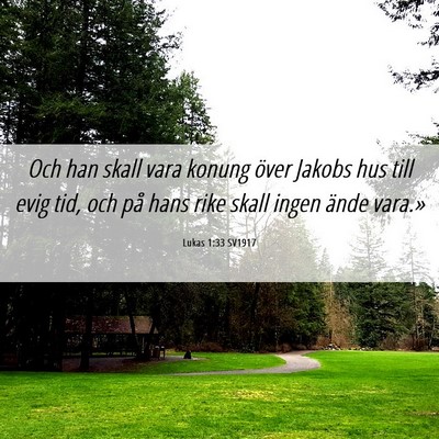 Picture 06 - Lukas 1:33 SV1917 - Och han skall vara konung över Jakobs hus till - Bible Verse Picture
