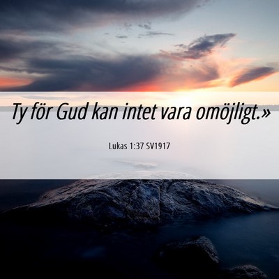 Picture 06 - Lukas 1:37 SV1917 - Ty för Gud kan intet vara - Bible Verse Picture
