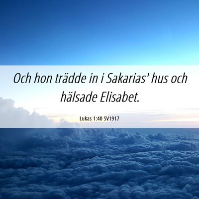Picture 06 - Lukas 1:40 SV1917 - Och hon trädde in i Sakarias' hus och hälsade - Bible Verse Picture