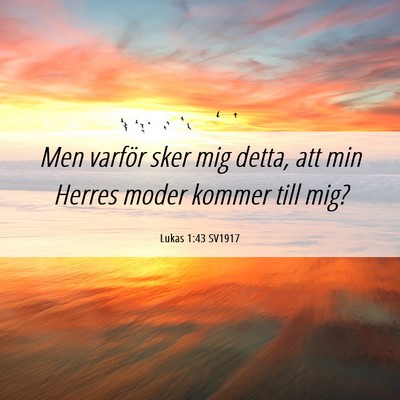 Picture 06 - Lukas 1:43 SV1917 - Men varför sker mig detta, att min Herres moder - Bible Verse Picture