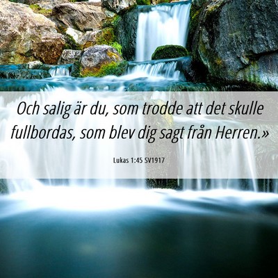 Picture 06 - Lukas 1:45 SV1917 - Och salig är du, som trodde att det skulle - Bible Verse Picture