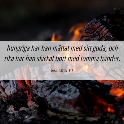 Picture 06 - Lukas 1:53 SV1917 - hungriga har han mättat med sitt goda, och rika - Bible Verse Picture
