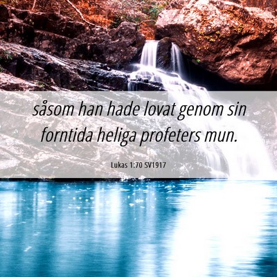 Picture 06 - Lukas 1:70 SV1917 - såsom han hade lovat genom sin forntida heliga - Bible Verse Picture