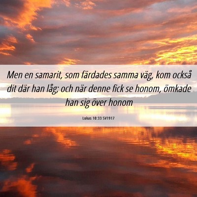 Picture 06 - Lukas 10:33 SV1917 - Men en samarit, som färdades samma väg, kom - Bible Verse Picture