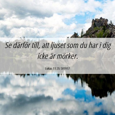 Picture 06 - Lukas 11:35 SV1917 - Se därför till, att ljuset som du har i dig - Bible Verse Picture