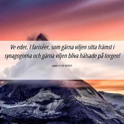 Picture 06 - Lukas 11:43 SV1917 - Ve eder, I fariséer, som gärna viljen sitta - Bible Verse Picture