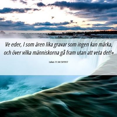 Picture 06 - Lukas 11:44 SV1917 - Ve eder, I som ären lika gravar som ingen kan - Bible Verse Picture