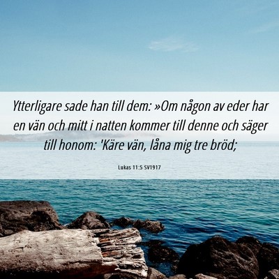 Picture 06 - Lukas 11:5 SV1917 - Ytterligare sade han till dem: »Om någon av - Bible Verse Picture