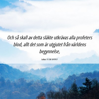 Picture 06 - Lukas 11:50 SV1917 - Och så skall av detta släkte utkrävas alla - Bible Verse Picture