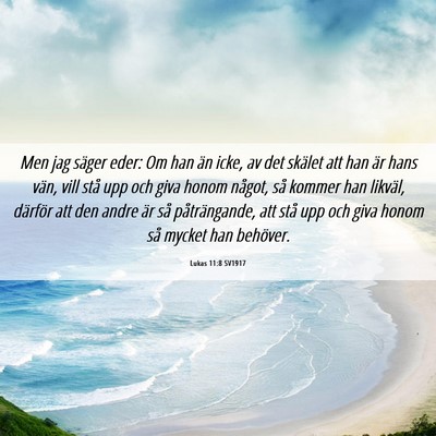 Picture 06 - Lukas 11:8 SV1917 - Men jag säger eder: Om han än icke, av det - Bible Verse Picture